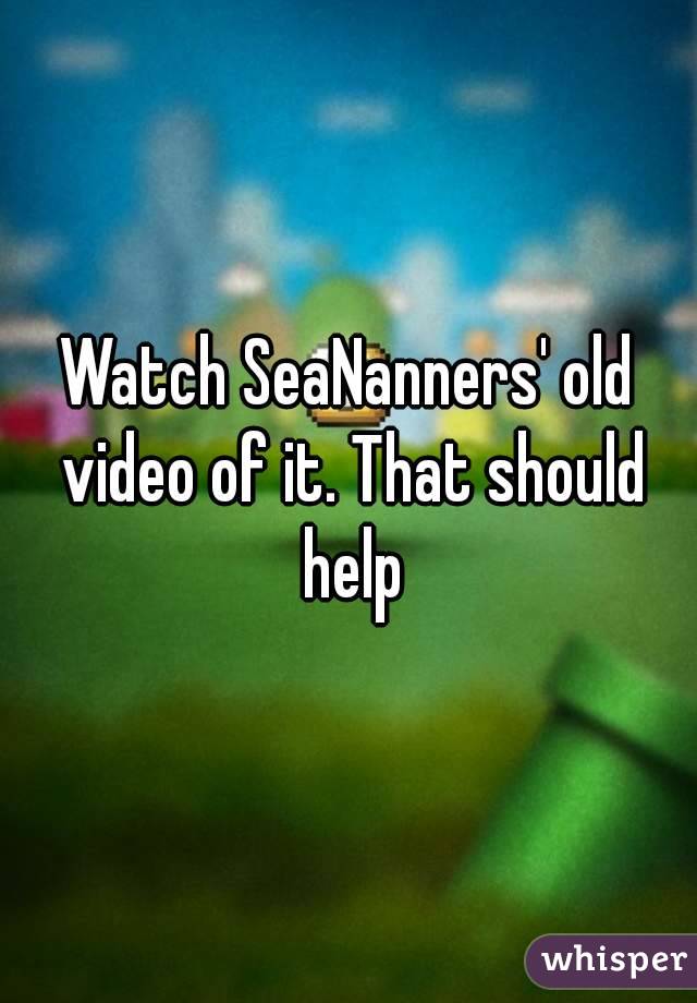 Watch SeaNanners' old video of it. That should help