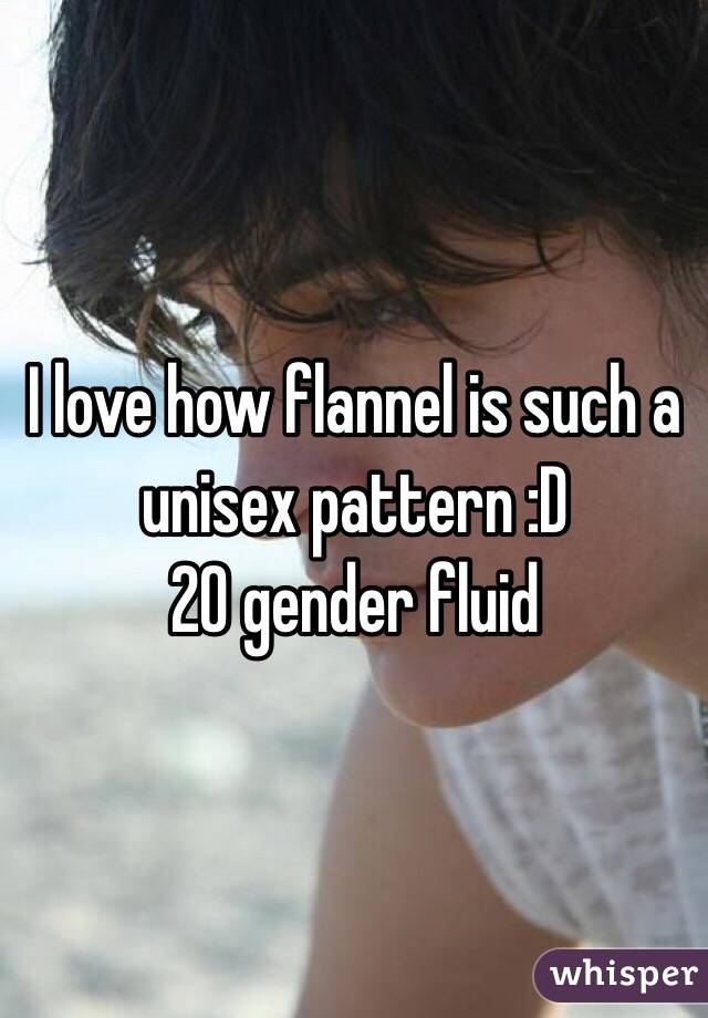 I love how flannel is such a unisex pattern :D 
20 gender fluid