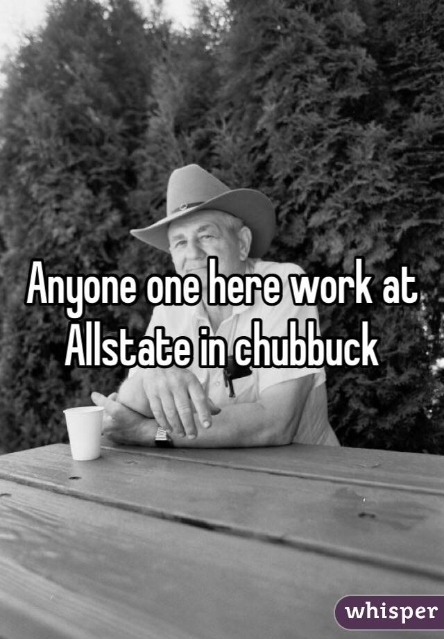 Anyone one here work at Allstate in chubbuck 