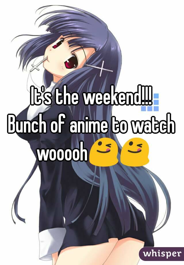 It's the weekend!!!
Bunch of anime to watch wooooh😋😋