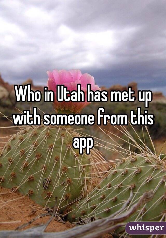 Who in Utah has met up with someone from this app