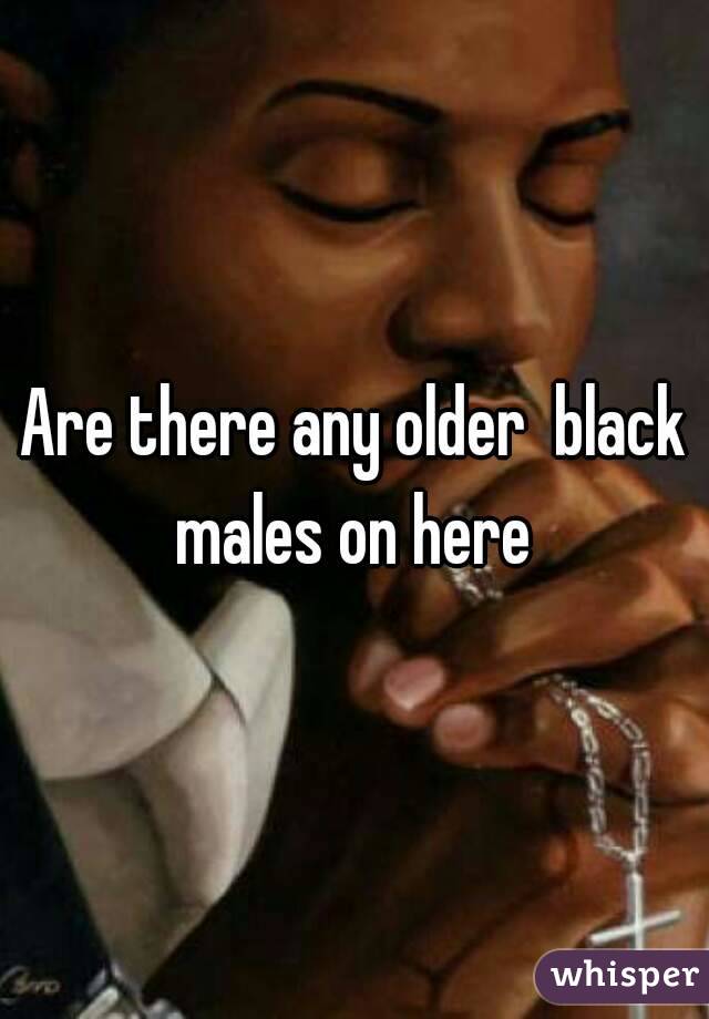 Are there any older  black males on here 