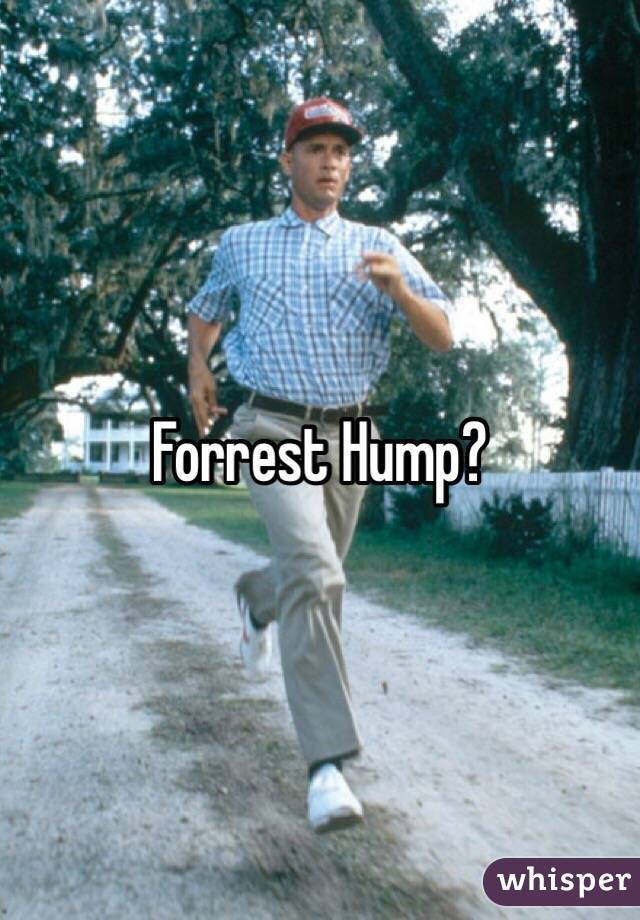 Forrest Hump?