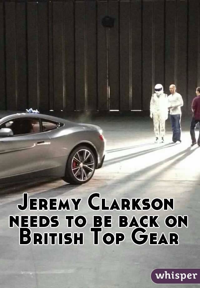 Jeremy Clarkson needs to be back on British Top Gear