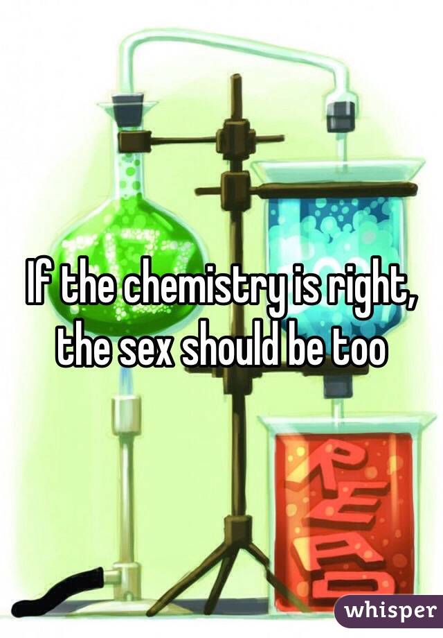 If the chemistry is right, the sex should be too 