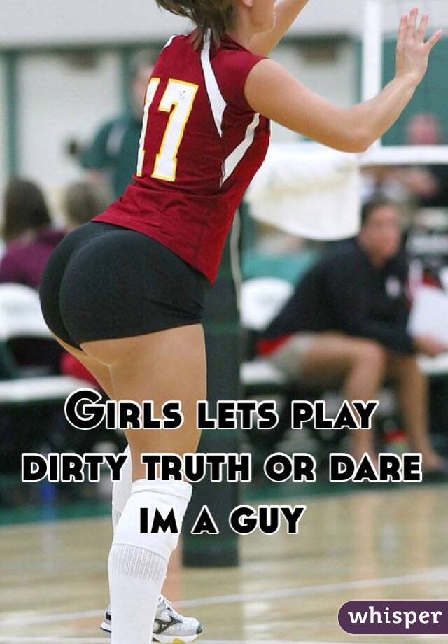 Girls lets play dirty truth or dare im a guy