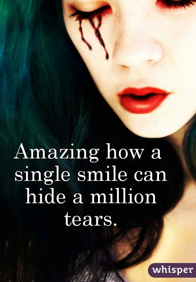 Amazing how a single smile can hide a million tears.