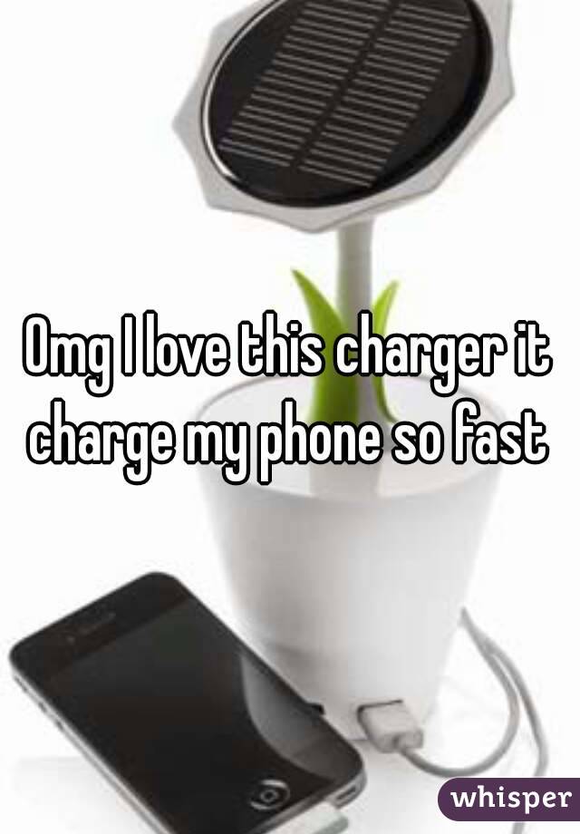 Omg I love this charger it charge my phone so fast 
