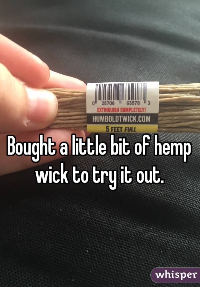 Bought a little bit of hemp wick to try it out. 