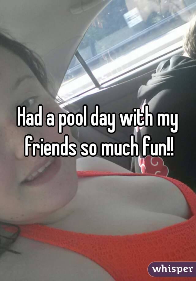 Had a pool day with my friends so much fun!!