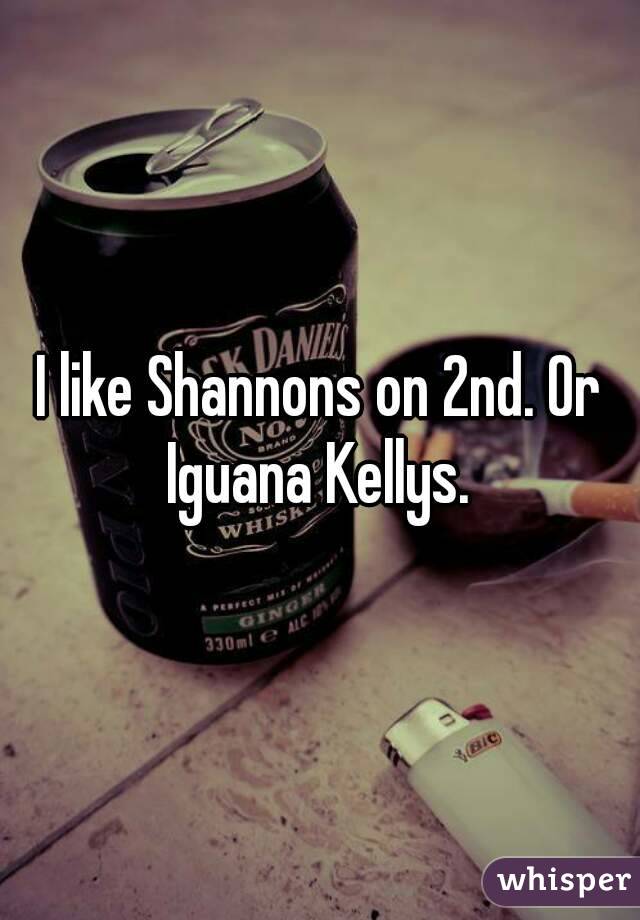 I like Shannons on 2nd. Or Iguana Kellys. 