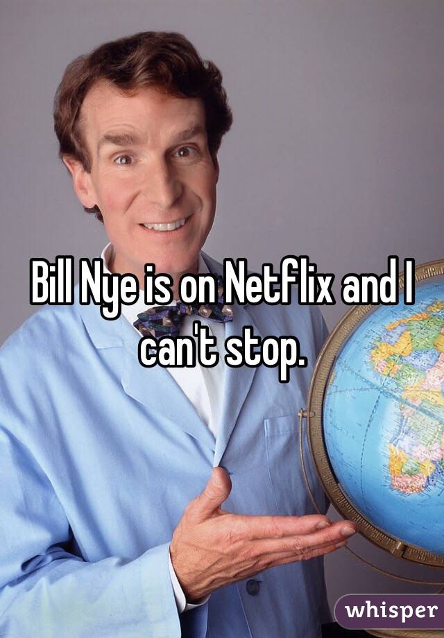 Bill Nye is on Netflix and I can't stop.
