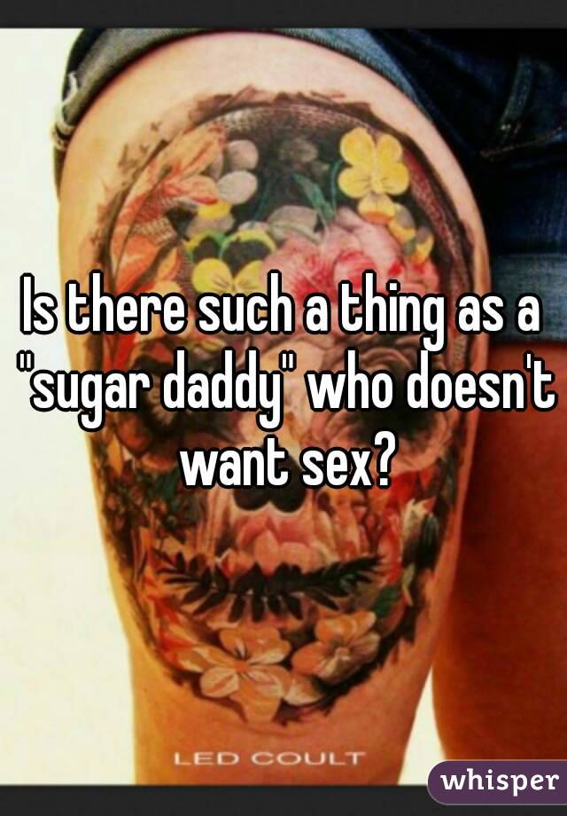 Is there such a thing as a "sugar daddy" who doesn't want sex?