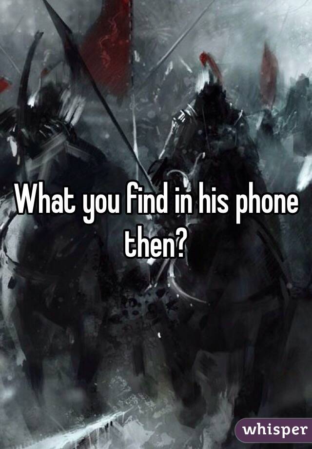 What you find in his phone then?