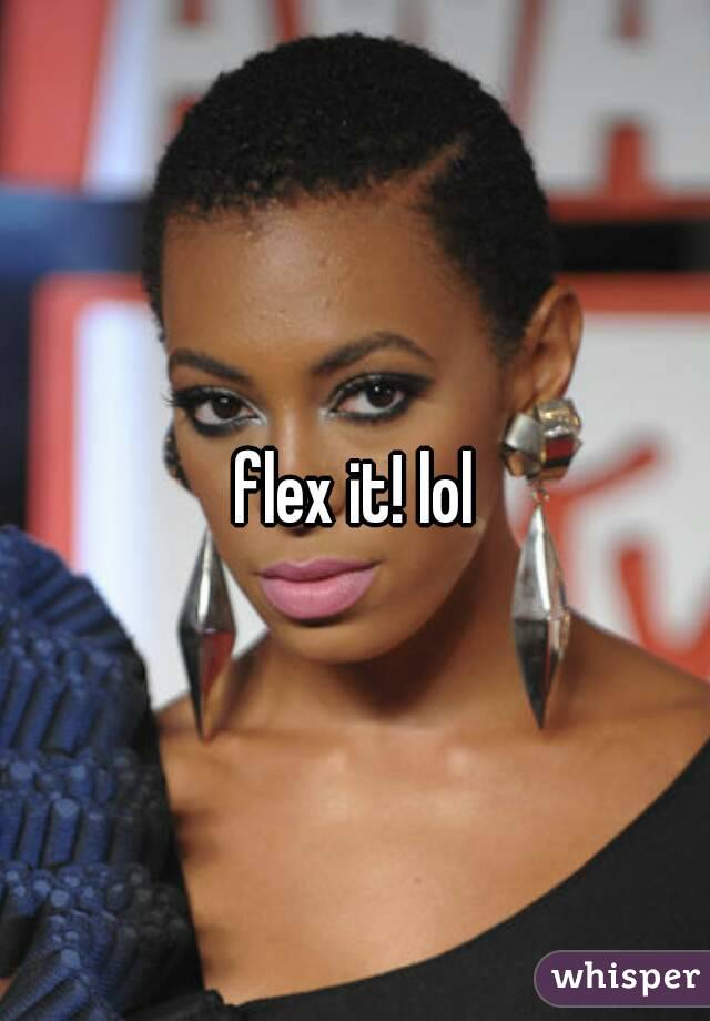 flex it! lol