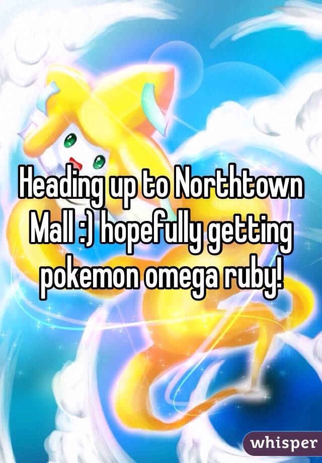 Heading up to Northtown Mall :) hopefully getting pokemon omega ruby! 