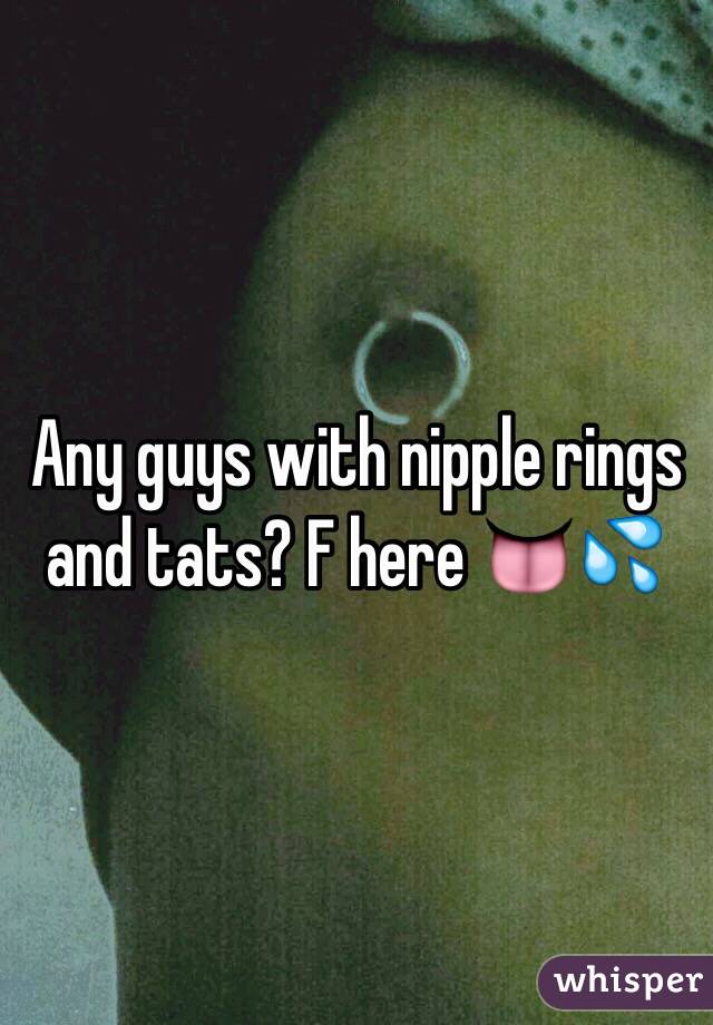 Any guys with nipple rings and tats? F here 👅💦