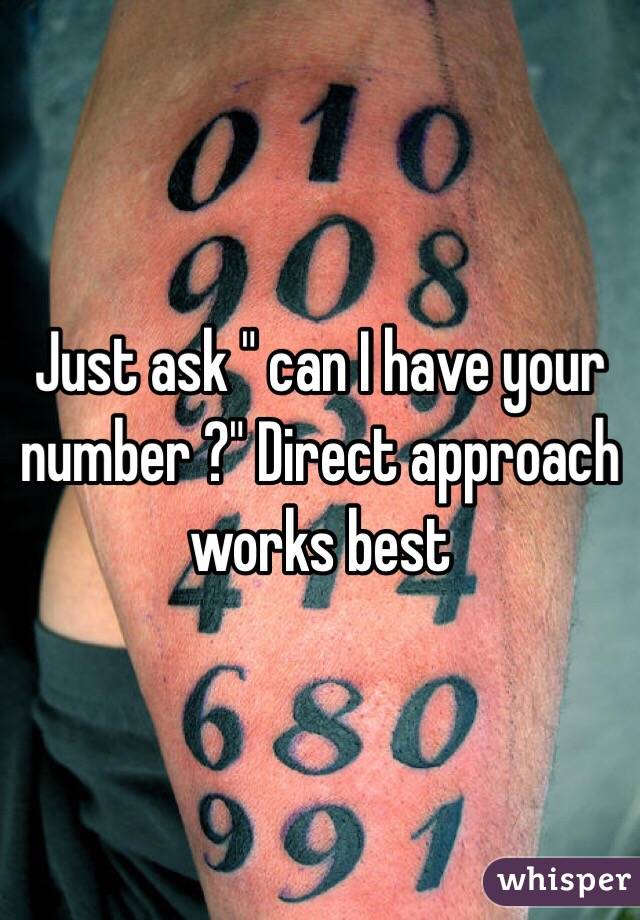Just ask " can I have your number ?" Direct approach works best 