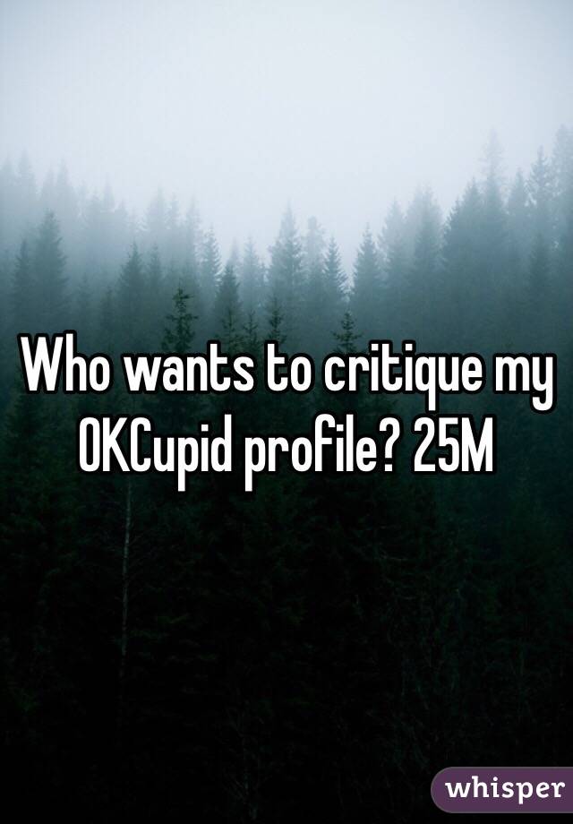 Who wants to critique my OKCupid profile? 25M