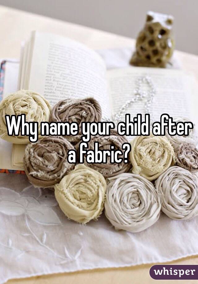 Why name your child after a fabric?