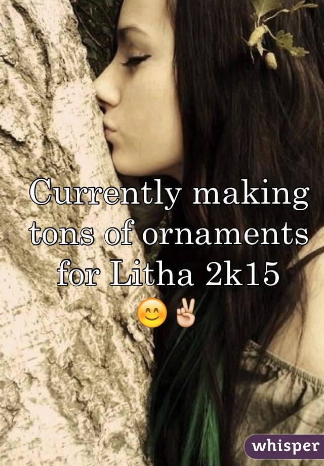 Currently making tons of ornaments for Litha 2k15 
😊✌️