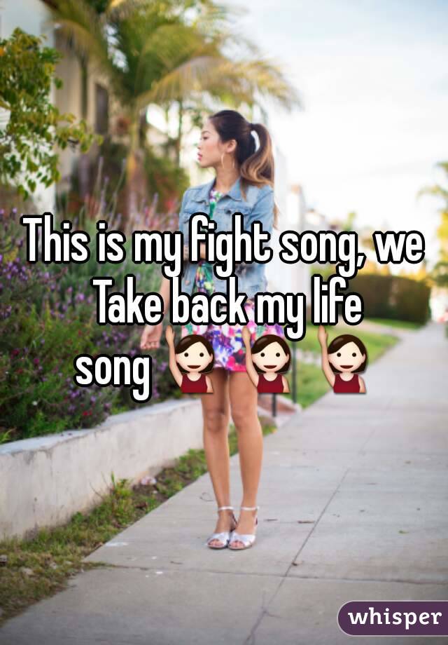 This is my fight song, we Take back my life song🙋🙋🙋