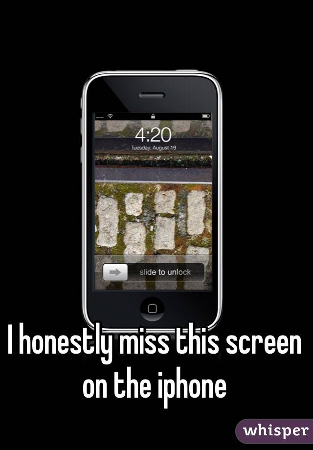 I honestly miss this screen on the iphone