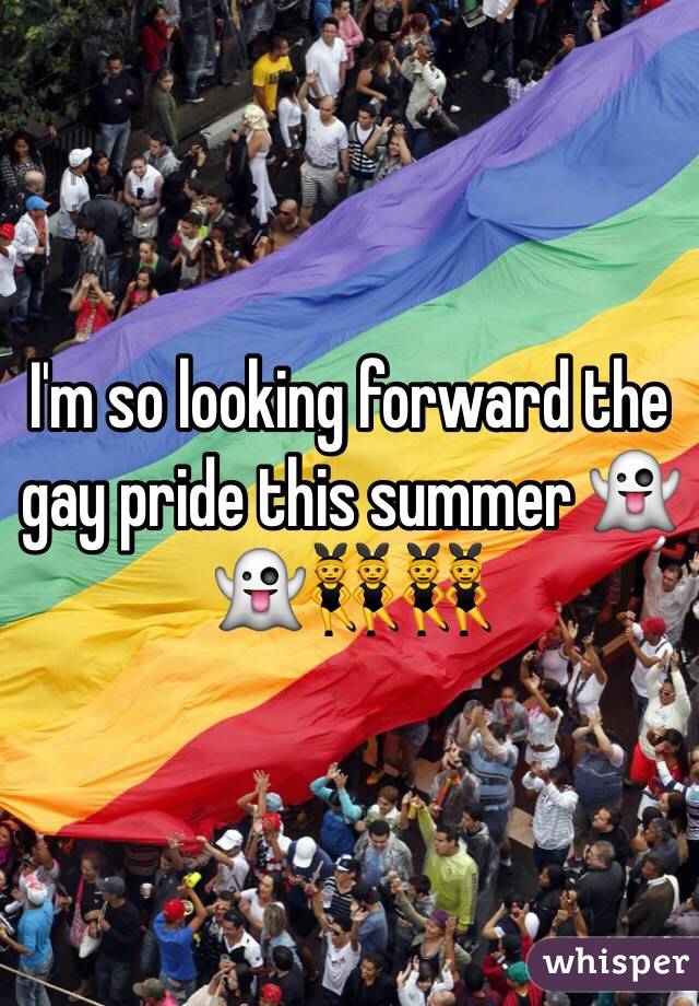 I'm so looking forward the gay pride this summer 👻👻👯👯