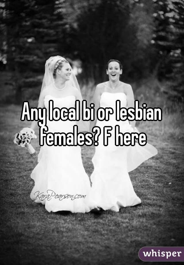Any local bi or lesbian females? F here