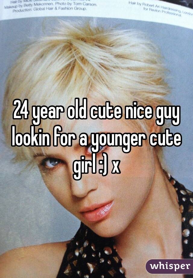 24 year old cute nice guy lookin for a younger cute girl :) x 