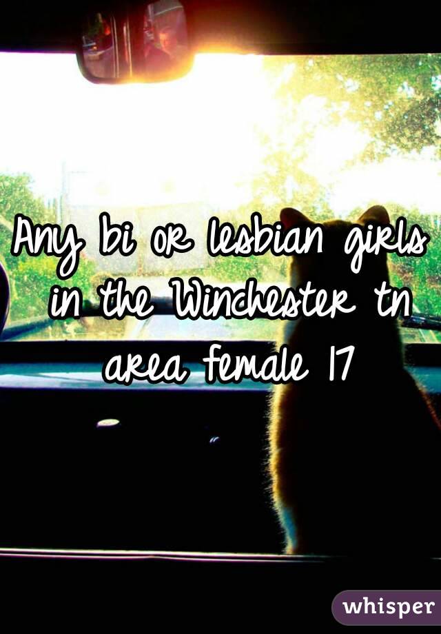 Any bi or lesbian girls in the Winchester tn area female 17