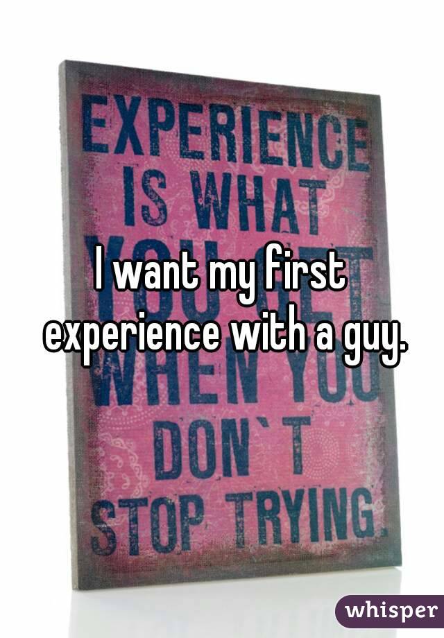 I want my first experience with a guy.