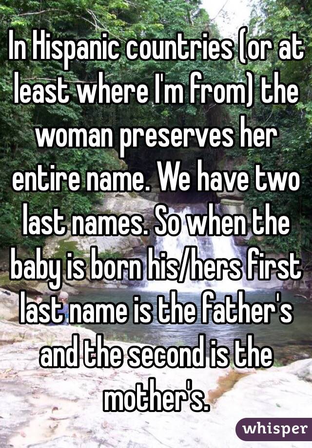 In Hispanic countries (or at least where I'm from) the woman preserves her entire name. We have two last names. So when the baby is born his/hers first last name is the father's and the second is the mother's. 