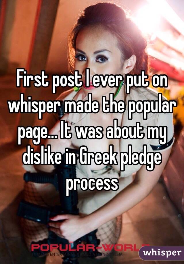 First post I ever put on whisper made the popular page... It was about my dislike in Greek pledge process