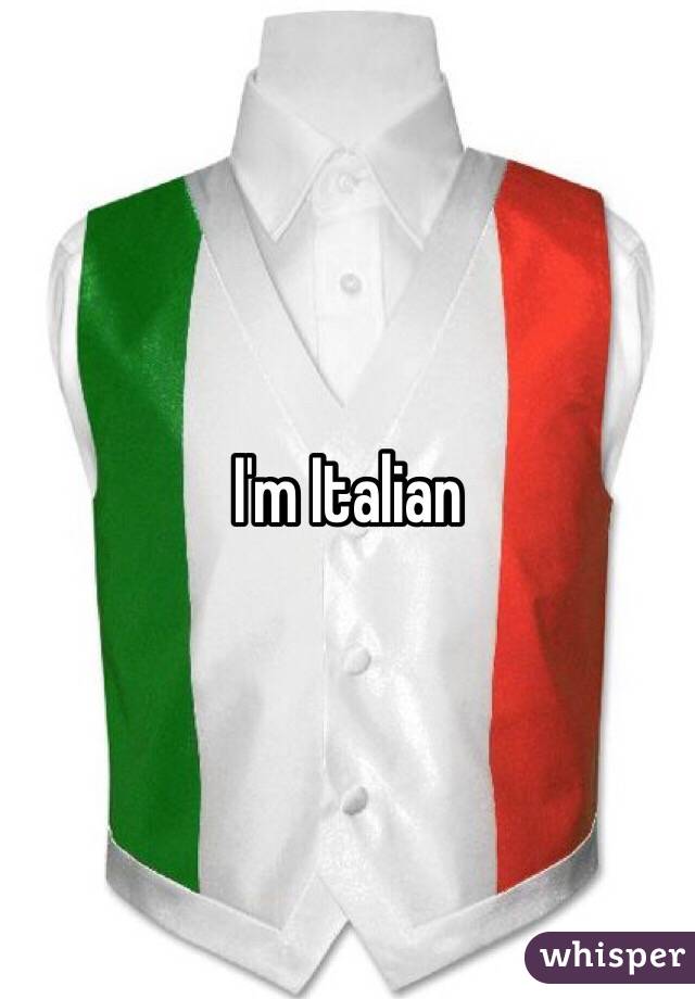 I'm Italian 