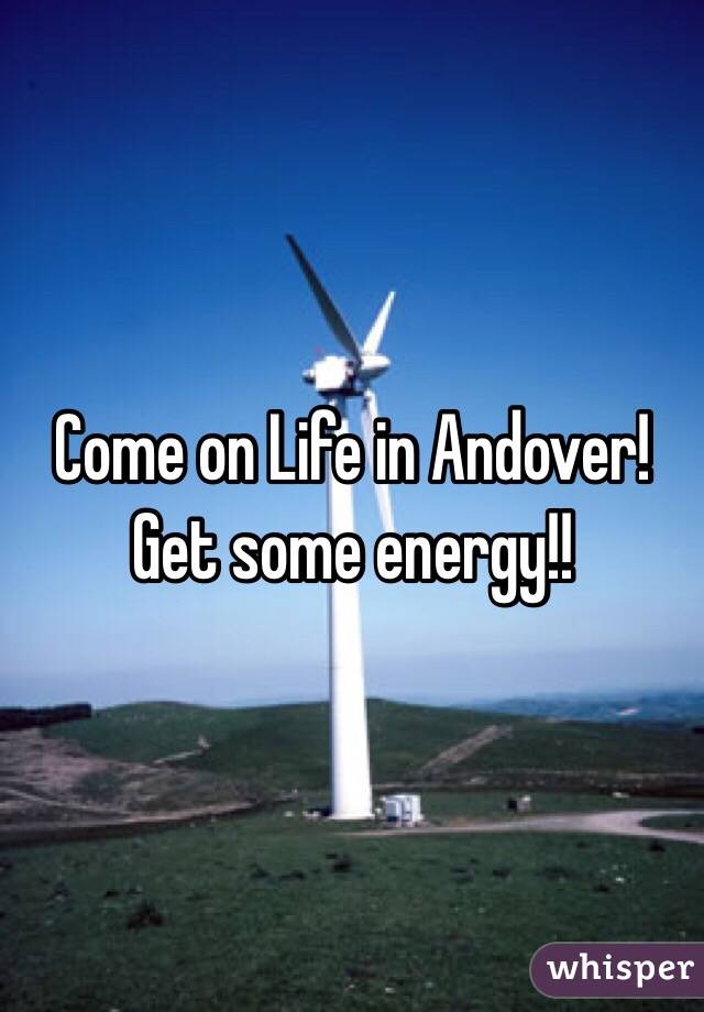 Come on Life in Andover! Get some energy!!