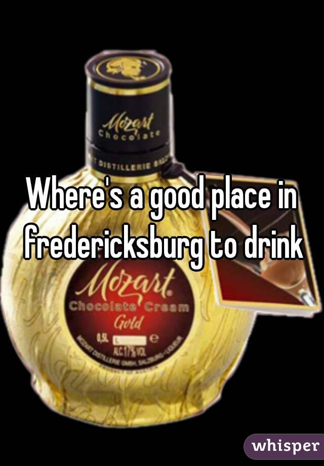 Where's a good place in fredericksburg to drink