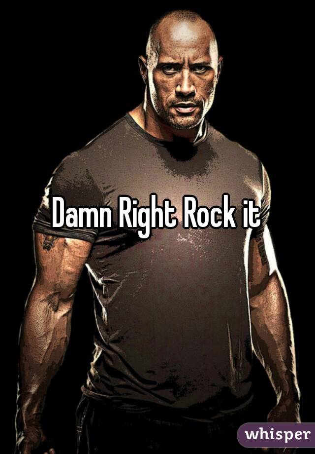 Damn Right Rock it