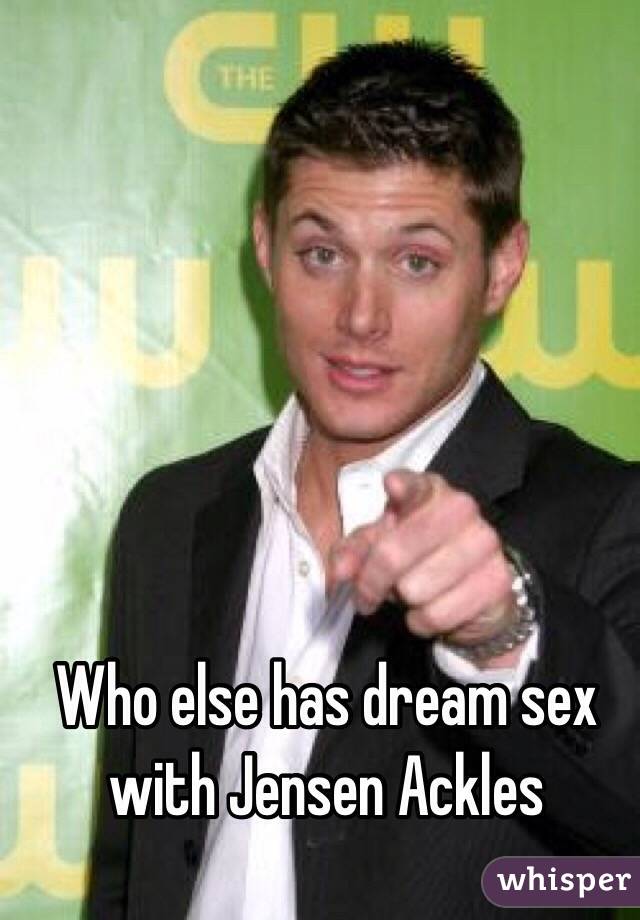 Who else has dream sex with Jensen Ackles 