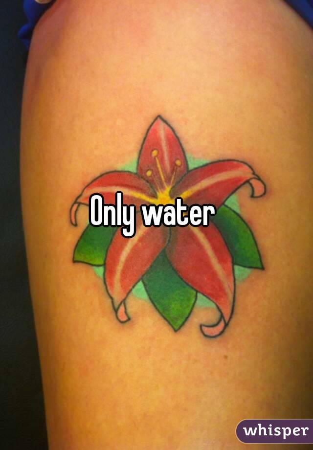 Only water 