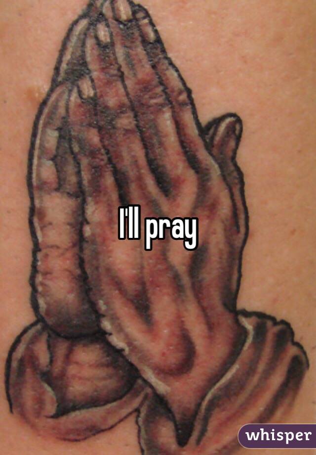 I'll pray 