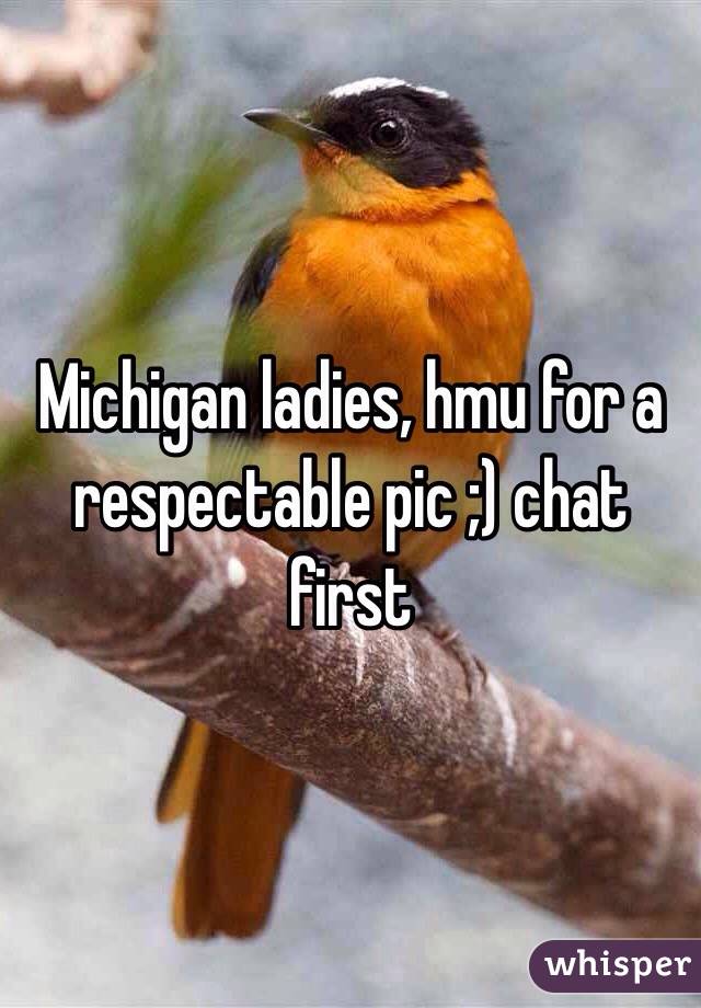 Michigan ladies, hmu for a respectable pic ;) chat first 