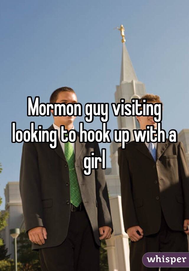 Mormon guy visiting looking to hook up with a girl
