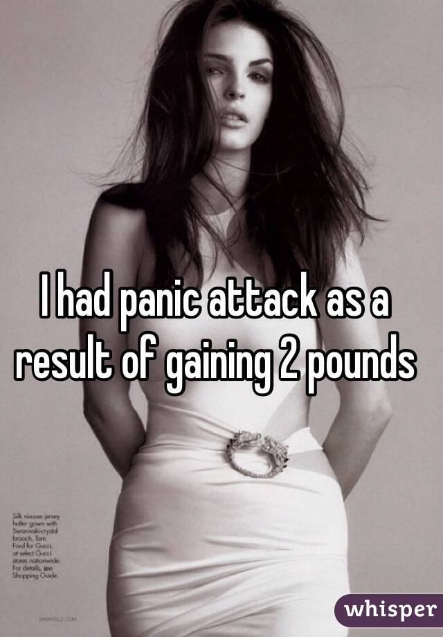 I had panic attack as a result of gaining 2 pounds