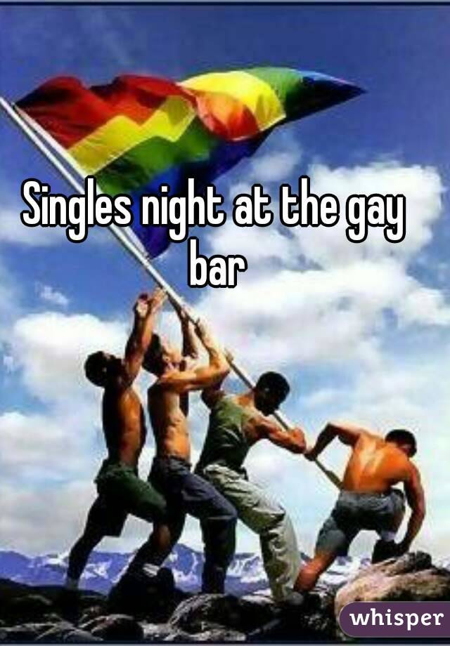 Singles night at the gay bar