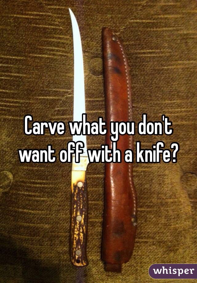 Carve what you don't want off with a knife?