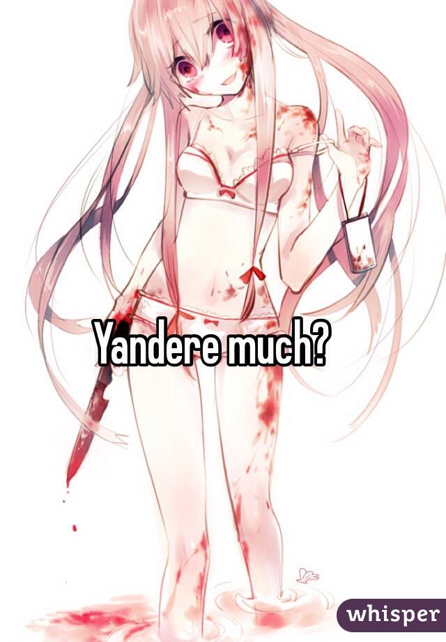 Yandere much?