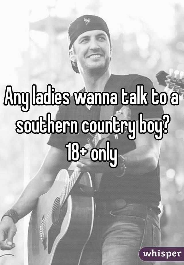 Any ladies wanna talk to a southern country boy?
18+ only