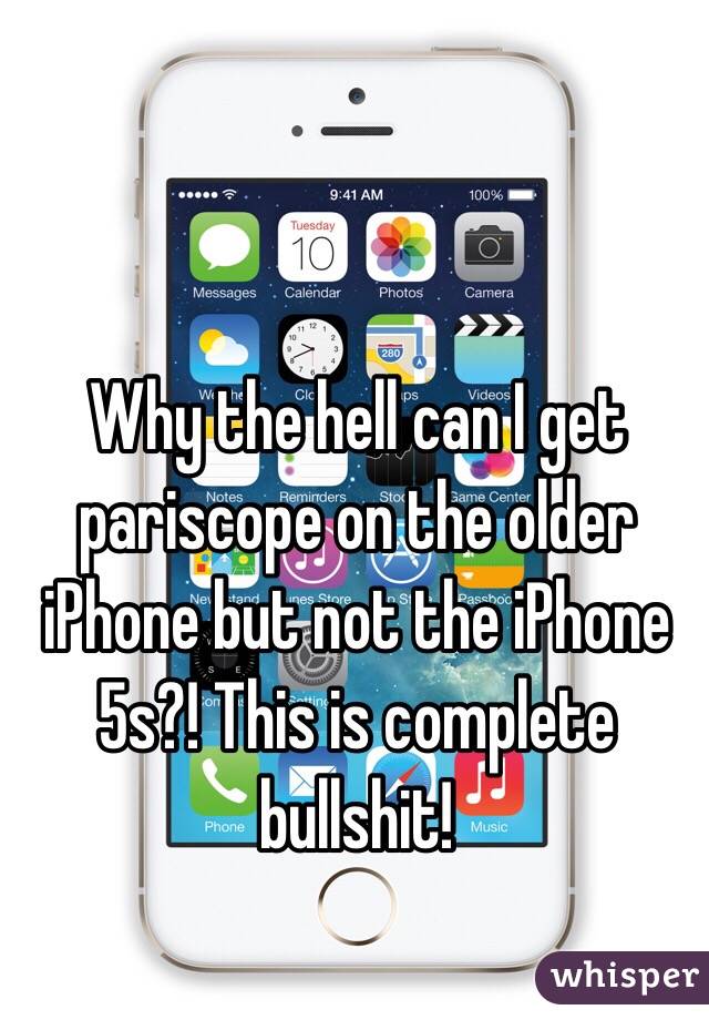 Why the hell can I get pariscope on the older iPhone but not the iPhone 5s?! This is complete bullshit! 