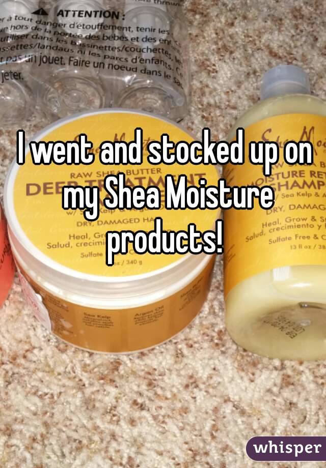 I went and stocked up on my Shea Moisture products! 